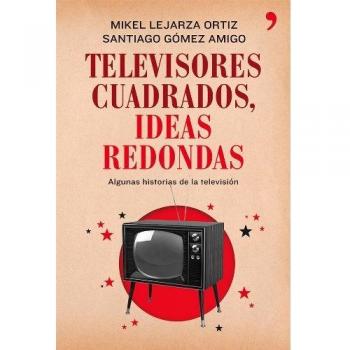 Televisores cuadrados, ideas redondas: Algunas historias de la televisión