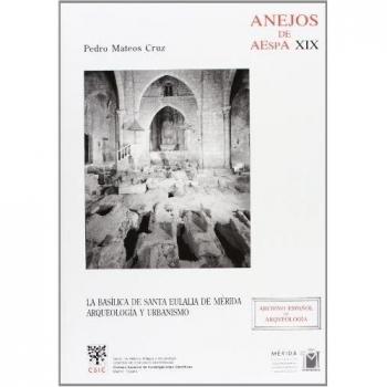 La Basílica de Santa Eulalia de Mérida: Arqueología y urbanismo
