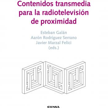 CONTENIDOS TRANSMEDIA PARA LA RADIOTELEVISION DE PRÓXIMIDAD - ESTEBAN GALAN CUBILLO;AARON RODRIGUEZ SERRANO;JAVIER MARZAL FELICI