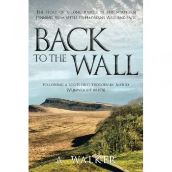 De Regreso al Muro: Historia de una Larga Caminata en los Pennines del Norte, desde Settle hasta el Muro de Adriano y Regreso