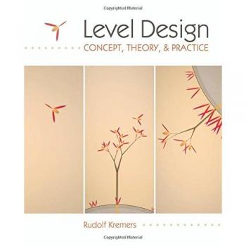 Level Design: Concept, Theory, and Practice
