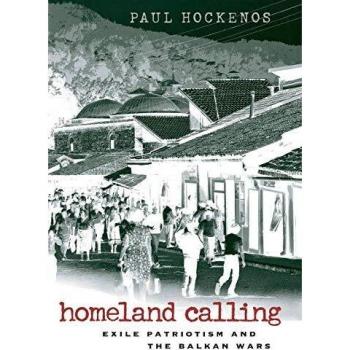 Homeland Calling: Exile Patriotism and the Balkan Wars
