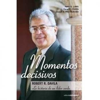 Momentos decisivos: Robert R. Davila: la historia de un líder sordo