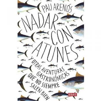 Nadar con atunes: Y otras aventuras gastronómicas que no siempre salen bien