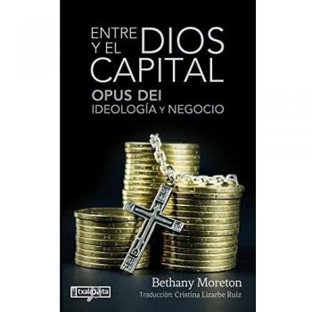 Entre Dios y el capital: Opus Dei: ideología y negocio (ORREAGA