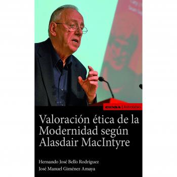 VALORACIÓN ÉTICA DE LA MODERNIDAD SEGÚN ALASDAIR - JOSE MANUEL GIMENEZ AMAYA;HERNANDO JOSE BELLO RODRIGUEZ