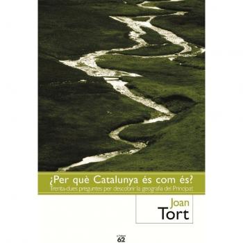 ¿Per què Catalunya és com és?: Trenta preguntes per descobrir la geografia del principat