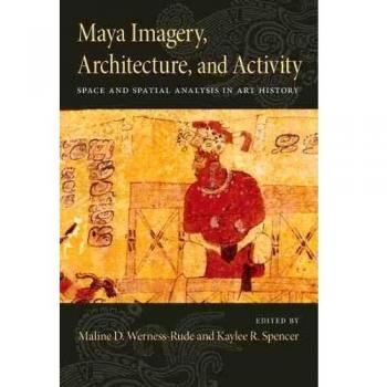 Maya Imagery, Architecture, and Activity: Space and Spatial Analysis in Art History