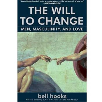 The Will to Change: Men, Masculinity, and Love