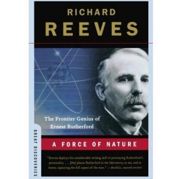 A Force of Nature: The Frontier Genius of Ernest Rutherford
