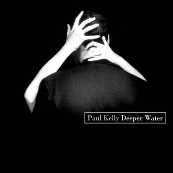 Deeper Water - Paul Kelly