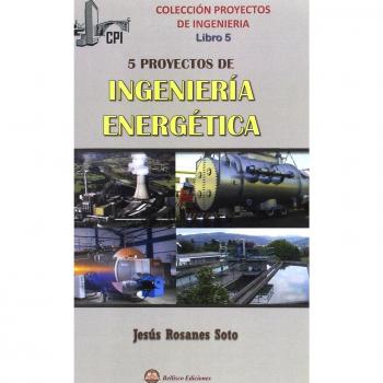 CINCO PROYECTOS DE INGENIERIA ENERGETICA - Rosanes Soto, Jesús