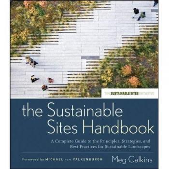 The Sustainable Sites Handbook: A Complete Guide to the Principles, Strategies, and Best Practices for Sustainable Landscapes: 39