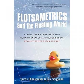 Flotsametrics and the Floating World: How One Man's Obsession with Runaway Sneakers and Rubber Ducks Revolutionized Ocean Science