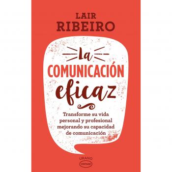 COMUNICACION EFICAZ, LA- VINTAGE : Transforme su vida personal y profesional mejorando su capacidad de comunicación - Lair Ribeiro