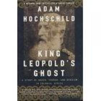 King Leopold's Ghost: A Historical Narrative of Colonial Exploitation and Heroism in Africa