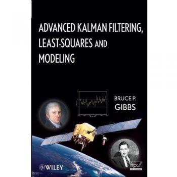 Advanced Kalman Filtering LeastSquares and Modeling A Practical Handbook