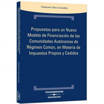 Propuestas para un nuevo modelo de financiación de las Comunidades Autónomas de régimen común, en materia de impuestos propios y cedidos