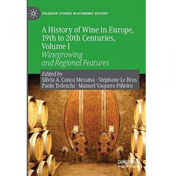 A History of Wine in Europe, 19th to 20th Centuries, Volume I: Winegrowing and Regional Features