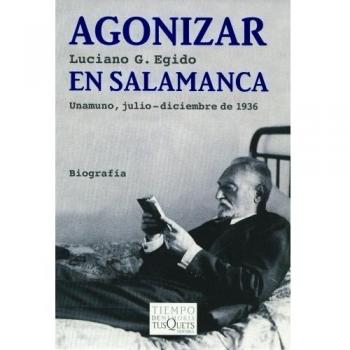 Agonizar en Salamanca: Unamuno, julio - diciembre de 1936