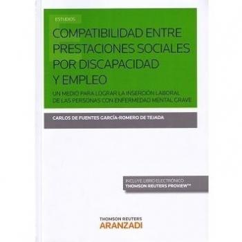 Compatibilidad entre prestaciones sociales por discapacidad y empleo: Un medio para lograr la inserción laboral de las personas con enfermedad mental grave