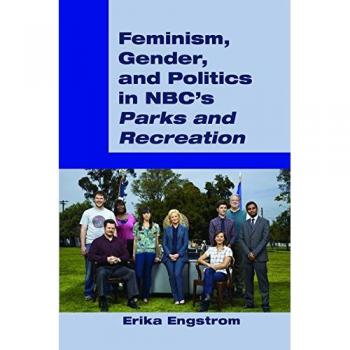 Feminism, Gender, and Politics in NBC's Parks and Recreation: A Critical Analysis of Gender Representation and Political Themes