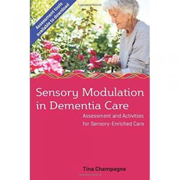 Modulación Sensorial en el Cuidado de la Demencia: Evaluación y Actividades para un Cuidado Enriquecido Sensorialmente por Tina Champagne