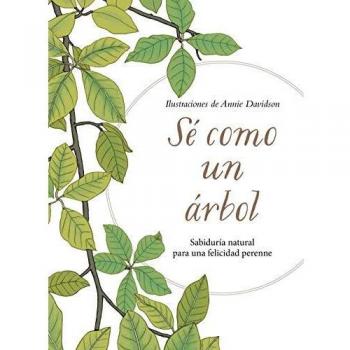 Sabiduría Natural: Sé como un Árbol - Tapa Dura para una Felicidad Perenne