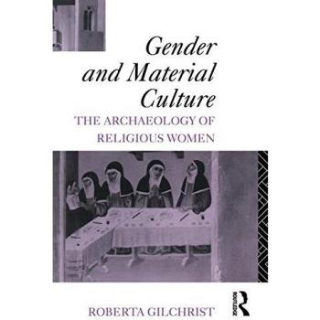 Gender and Material Culture: The Archaeology of Religious Women