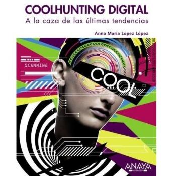 Coolhunting Digital. A la caza de las últimas tendencias - Anna María López López