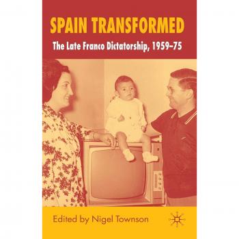 Spain Transformed: The Franco Dictatorship, 1959-1975