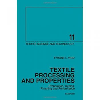 Textile Processing and Properties: Preparation, Dyeing, Finishing and Performance: Volume 11