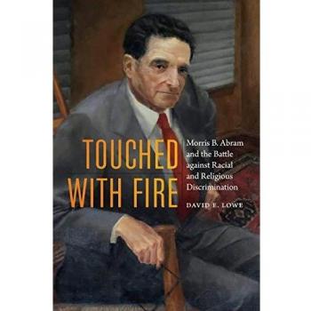 Touched with Fire: Morris B. Abram and the Battle against Racial and Religious Discrimination