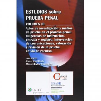 Estudios sobre prueba penal: Estudios Sobre La Prueba Penal. Actos De Investigación Y Medios De Prueba En El Proceso Penal. Diligencias De ... En Vía De Recurso - Volumen 3
