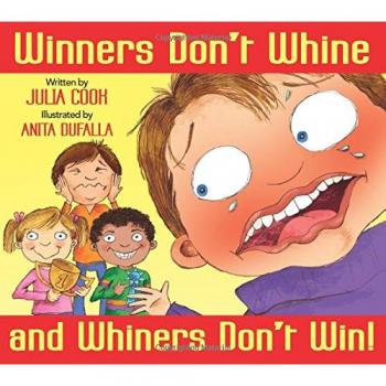 Winners Don't Whine and Whiners Don't Win: A Book about Good Sportsmanship