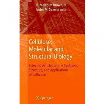 Cellulose: Molecular and Structural Biology: Selected Articles on the Synthesis, Structure, and Applications of Cellulose