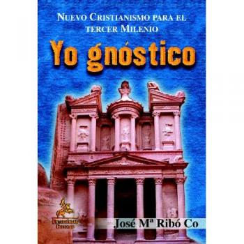 Yo, gnóstico: Nuevo cristianismo para el tercer milenio