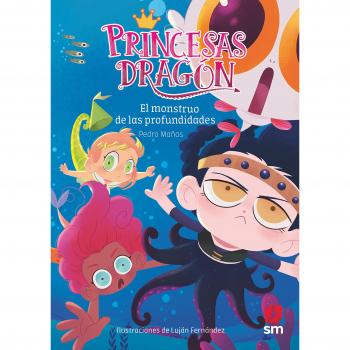 Princesas Dragón 6: El monstruo de las profundidades - MAÑAS ROMERO, PEDRO