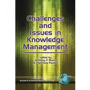 Challenges and Issues in Knowledge Management (Paperback Edition) - Research in Management Consulting Series, Volume 5 by Anthony F. Buono
