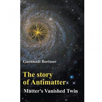The Story of Antimatter: Matter's Vanished Twin