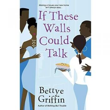 If These Walls Could Talk: A Novel of Love and Secrets by Bettye Griffin