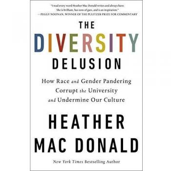 The Diversity Delusion: How Race and Gender Pandering Corrupt the University and Undermine Our Culture