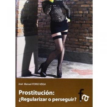Prostitución. ¿Regularizar O Perseguir?