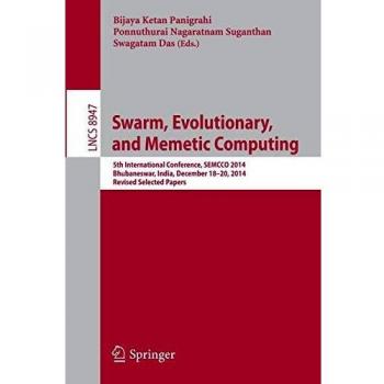 Swarm, Evolutionary, and Memetic Computing: 5th International Conference, SEMCCO 2014, Bhubaneswar, India, December 18-20, 2014, Revised Selected Papers