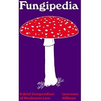 Fungipedia: A Brief Compendium of Mushroom Lore