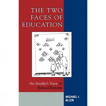 Two Faces of Education: Insider Insights on School Reform - Scarecrow Press Edition