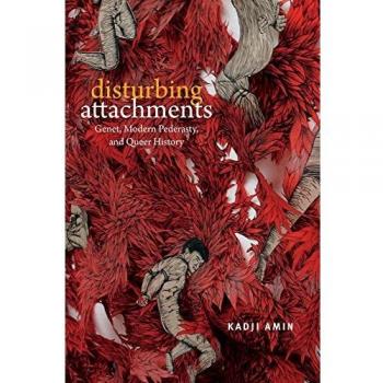 Disturbing Attachments: Genet, Modern Pederasty, and Queer History