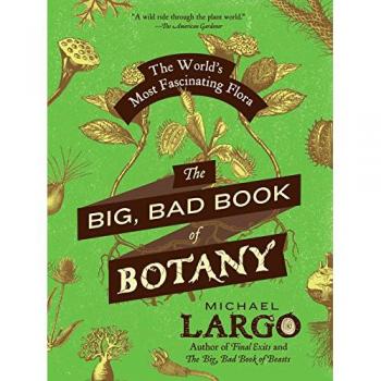 The Big, Bad Book of Botany: The World's Most Fascinating Flora