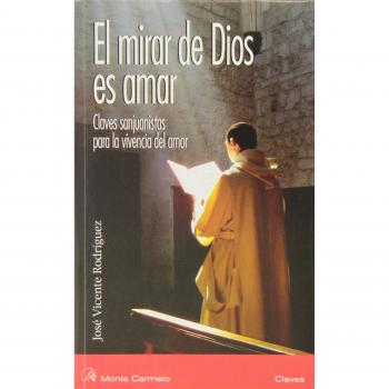 El mirar de Dios es amar: Claves sanjuanistas para la vivencia del amor