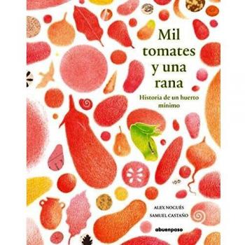 Mil tomates y una rana: Historia de un huerto mínimo
